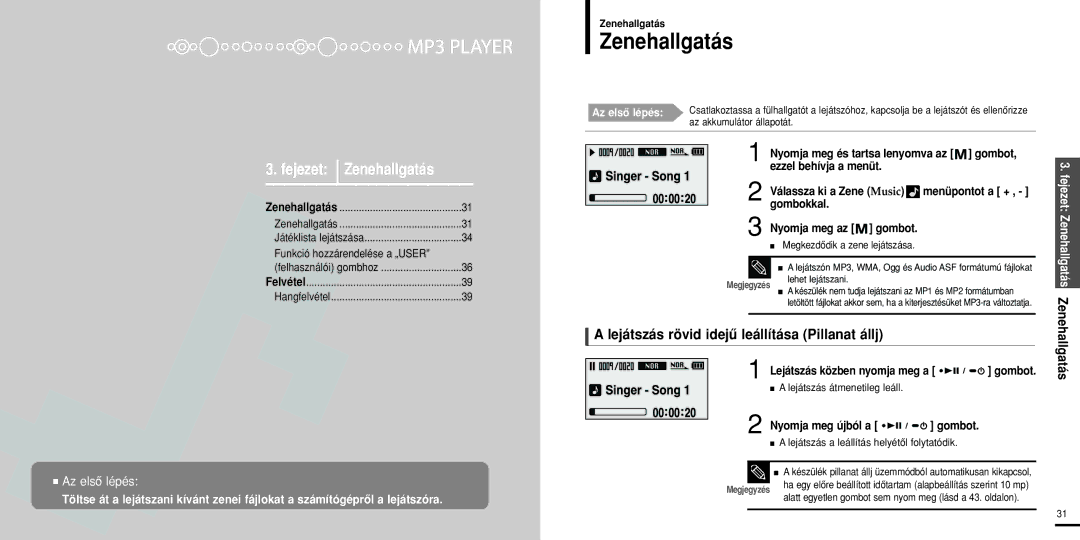 Samsung YP-U2ZW/ELS, YP-U2XW/ELS Zenehallgatás, Lejátszás rövid idejû leállítása Pillanat állj, Válassza ki a Zene Music 