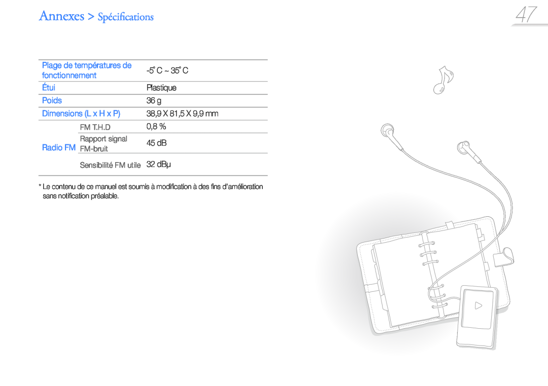 Samsung YP-Z3AL/XEF Annexes Spécifications, 5˚ C ~ 35˚ C, Plastique, 36 g, 38,9 X 81,5 X 9,9 mm, 0,8 %, 45 dB, 32 dBµ 
