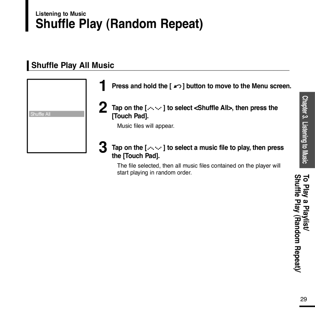 Samsung YP-Z5QB/ELS Shuffle Play Random Repeat, Shuffle Play All Music, Touch Pad To select Shuffle All, then press Tap on 