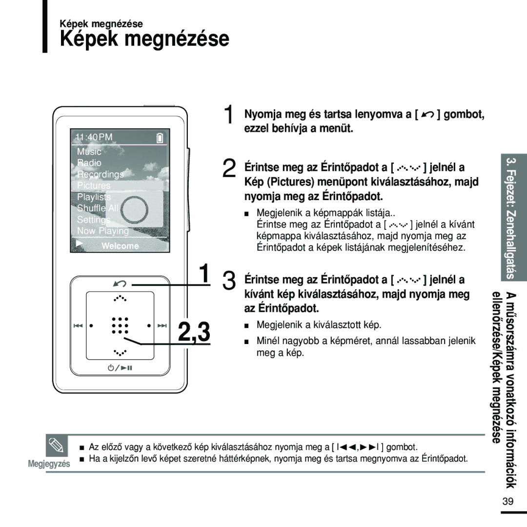 Samsung YP-Z5FQB/ELS, YP-Z5FZS/XET, YP-Z5FZW/XET Képek megnézése, Jelnél a, Az Érintôpadot, Érintse meg az Érintôpadot a 