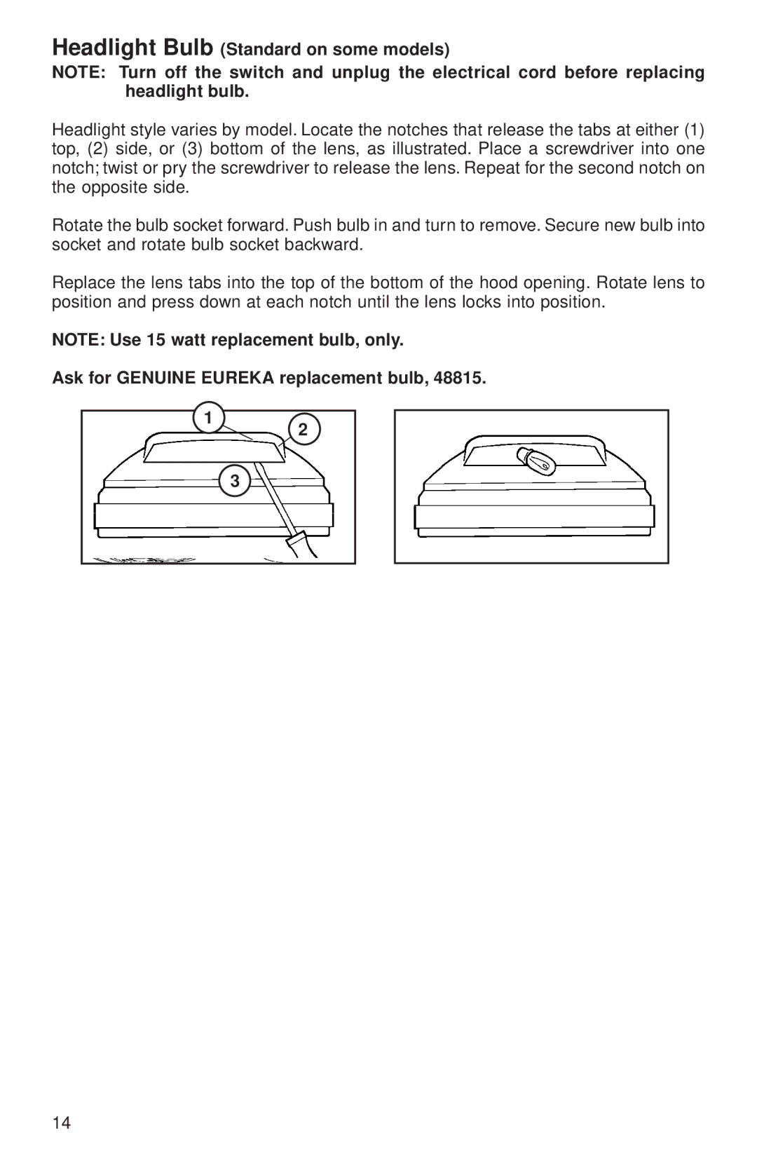 Sanitaire 680 Series warranty Headlight Bulb Standard on some models, Ask for Genuine Eureka replacement bulb 