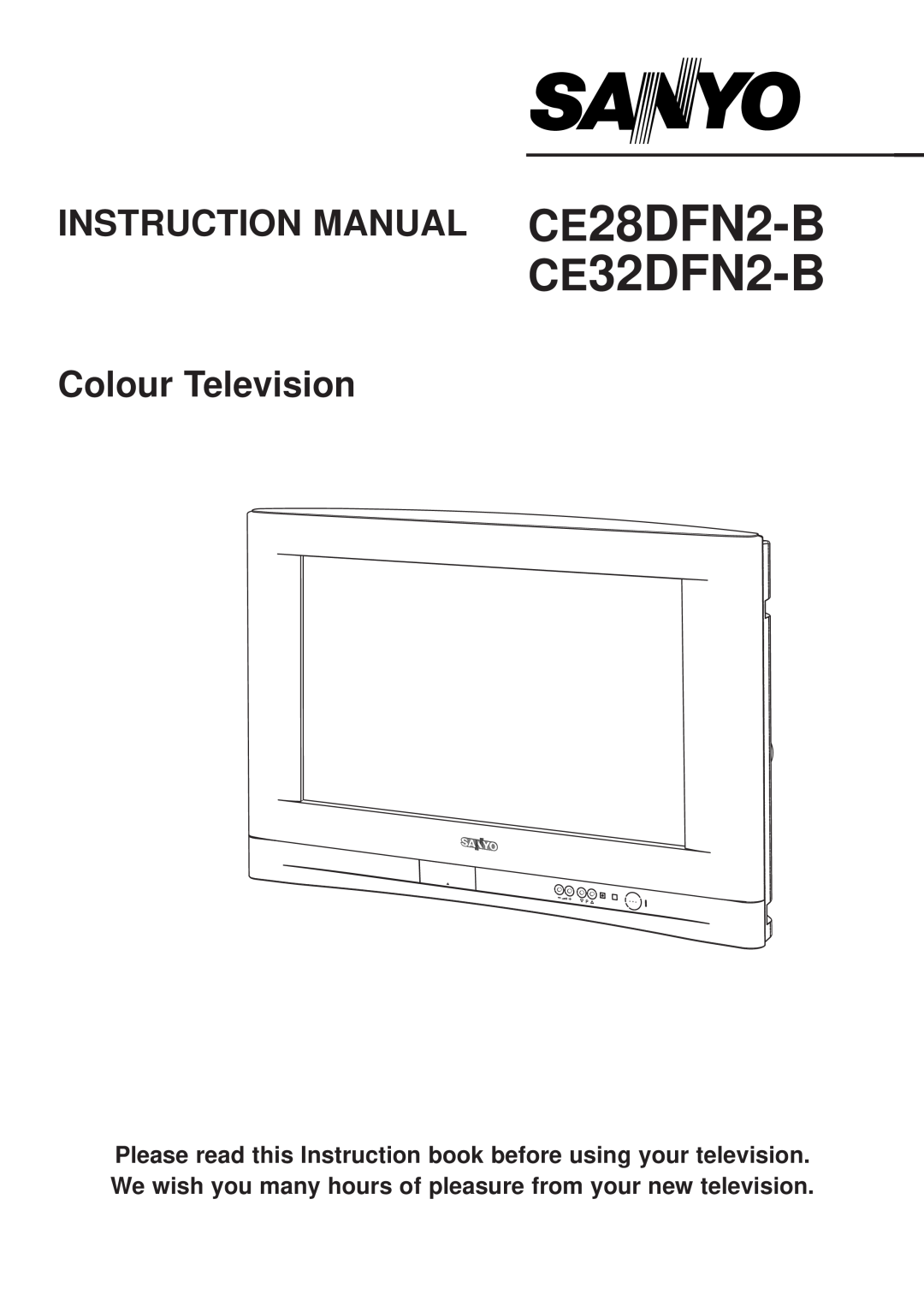 Sanyo instruction manual CE28DFN2-B CE32DFN2-B, INSTRUCTION MANUAL Colour Television 