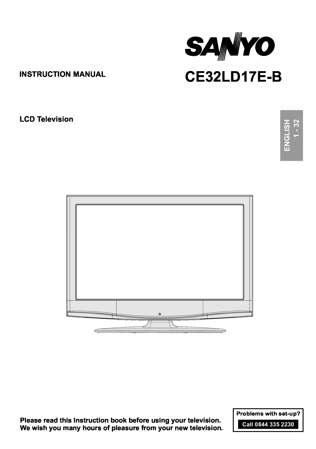 Sanyo CE32LD17E-B instruction manual INSTRUCTION MANUAL LCD Television, English, Problems with set-up?, Call 0844 335 