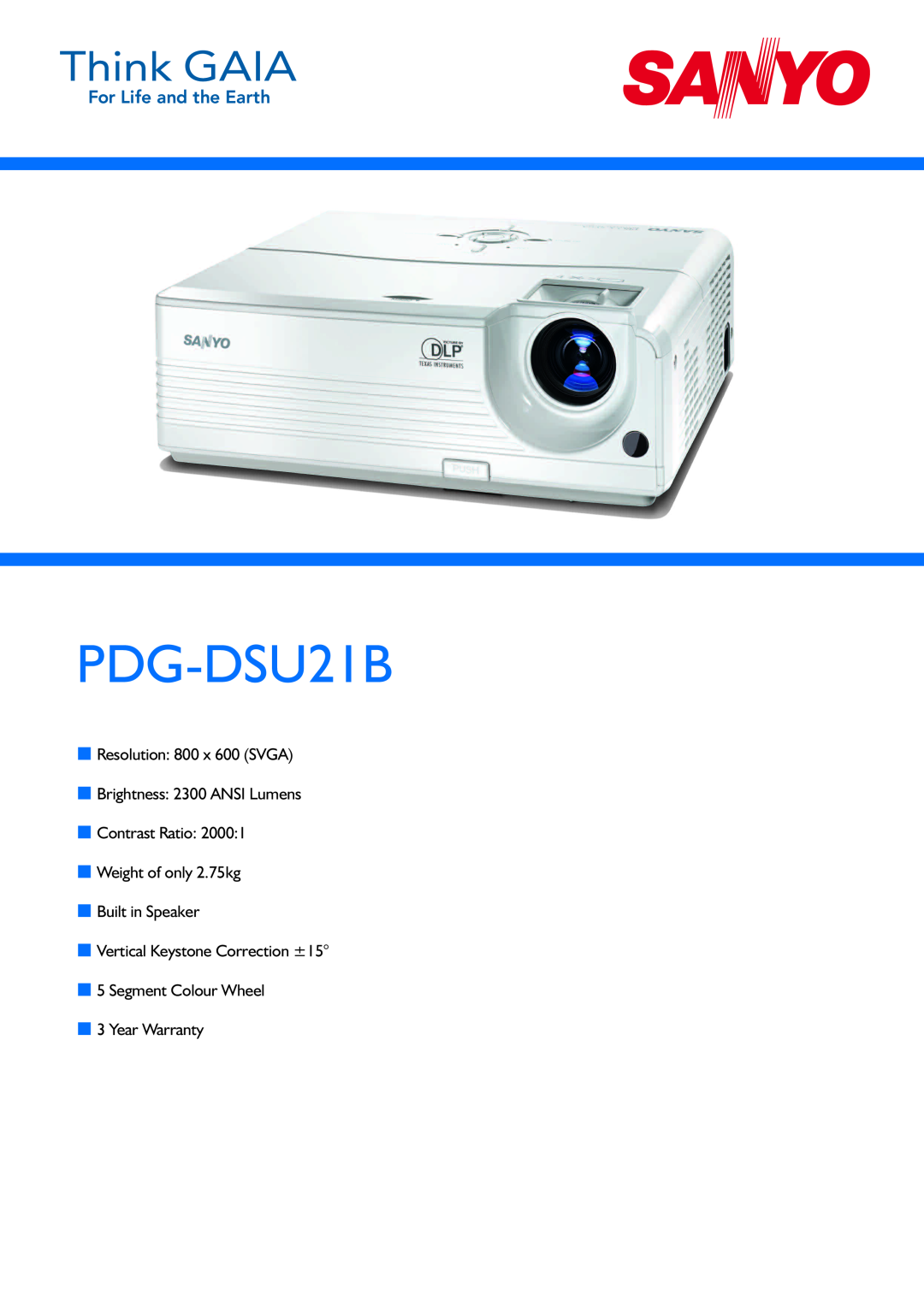 Sanyo PDG-DSU21B warranty Resolution 800 x 600 SVGA, Brightness 2300 ANSI Lumens, Segment Colour Wheel 3 Year Warranty 