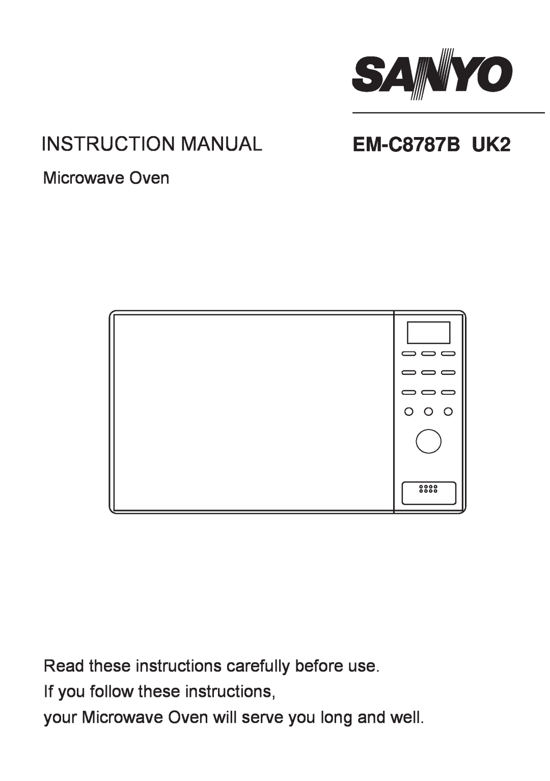 Sanyo em-c887B instruction manual your Microwave Oven will serve you long and well, Instruction Manual, EM-C8787B UK2 