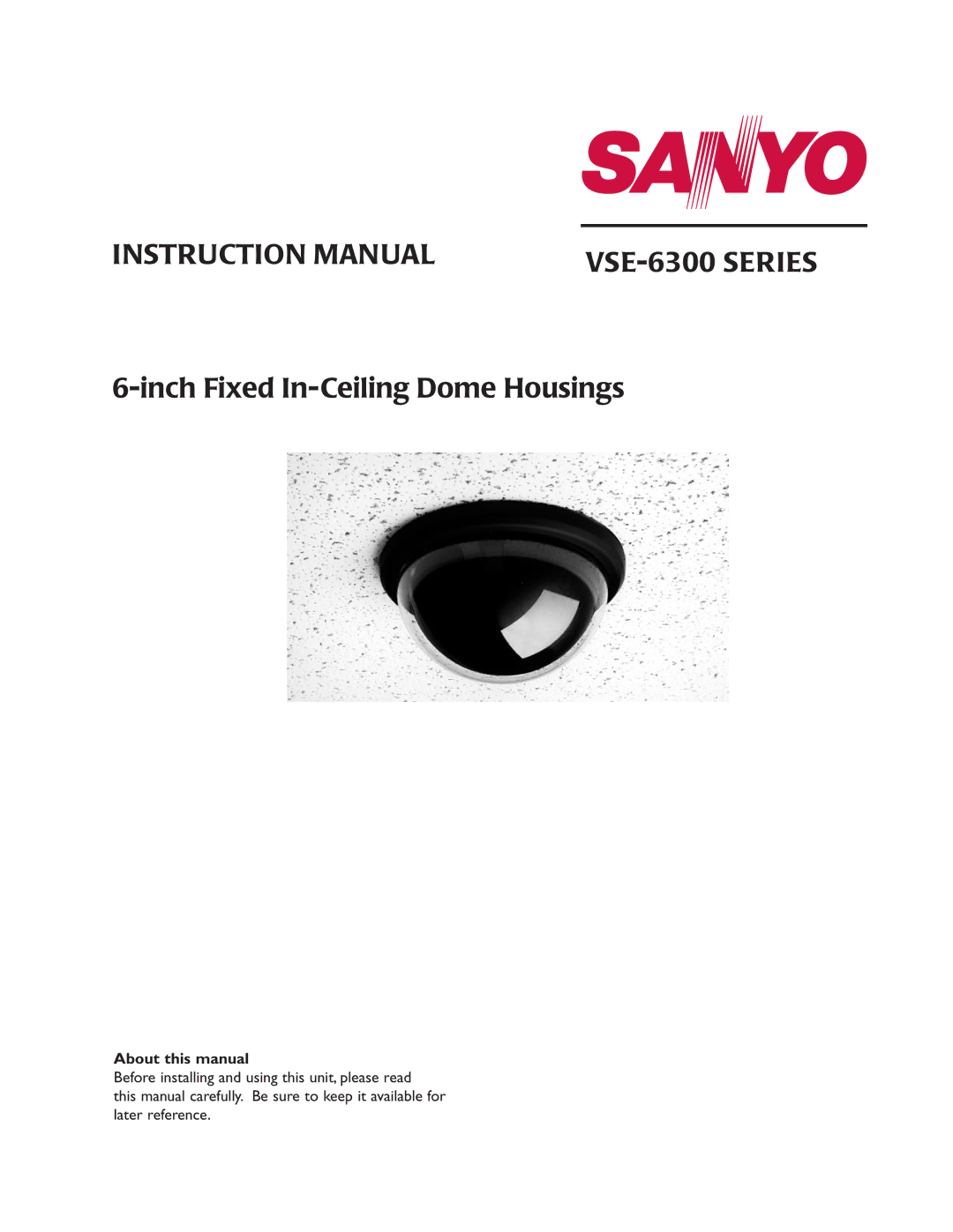 Sanyo VSE-6300 instruction manual Inch Fixed In-Ceiling Dome Housings, About this manual 