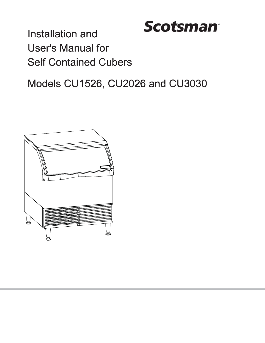 Scotsman Ice user manual Installation and Users Manual for Self Contained Cubers, Models CU1526, CU2026 and CU3030 