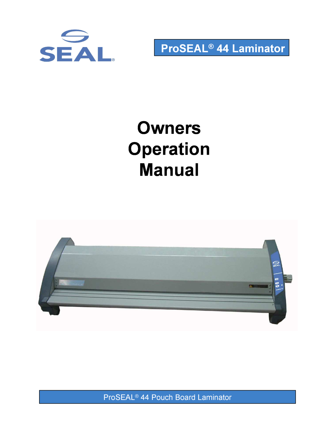 SEAL operation manual ProSEAL 44 Pouch Board Laminator, Owners Operation Manual, ProSEAL 44 Laminator 