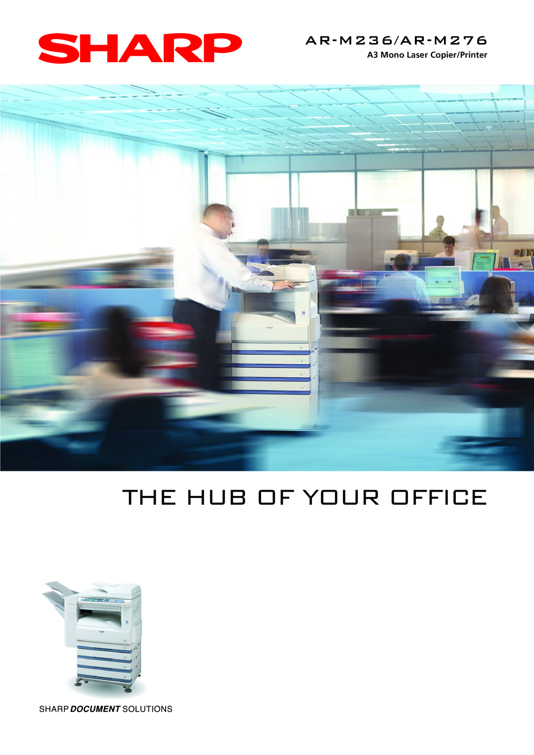 Sharp manual The Hub Of Your Office, AR-M236/AR-M276, A3 Mono Laser Copier/Printer 