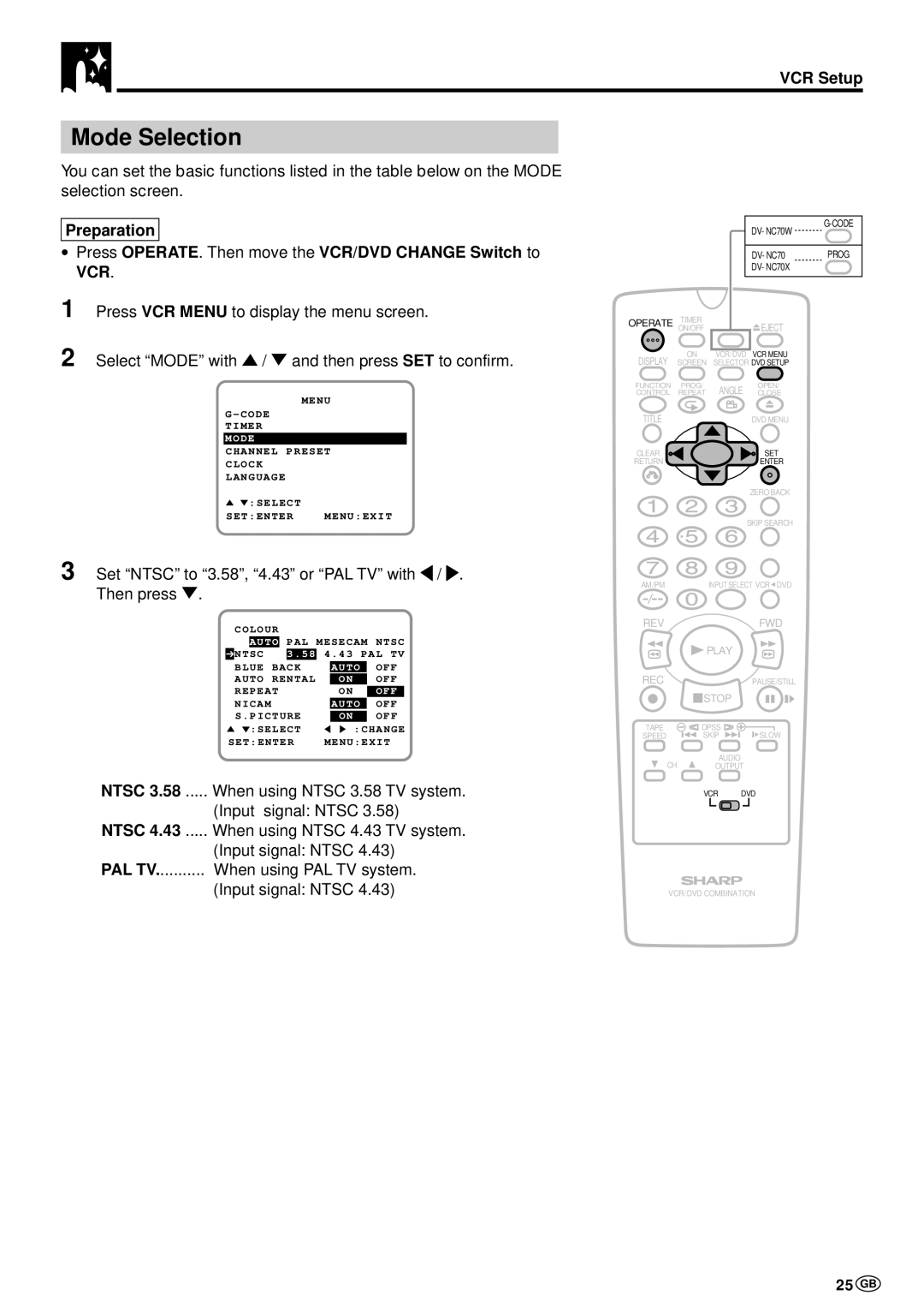 Sharp DV-NC70W, DV-NC70 and DV-NC70X Mode Selection, 25 GB, Set Ntsc to 3.58, 4.43 or PAL TV\with/. Then press 