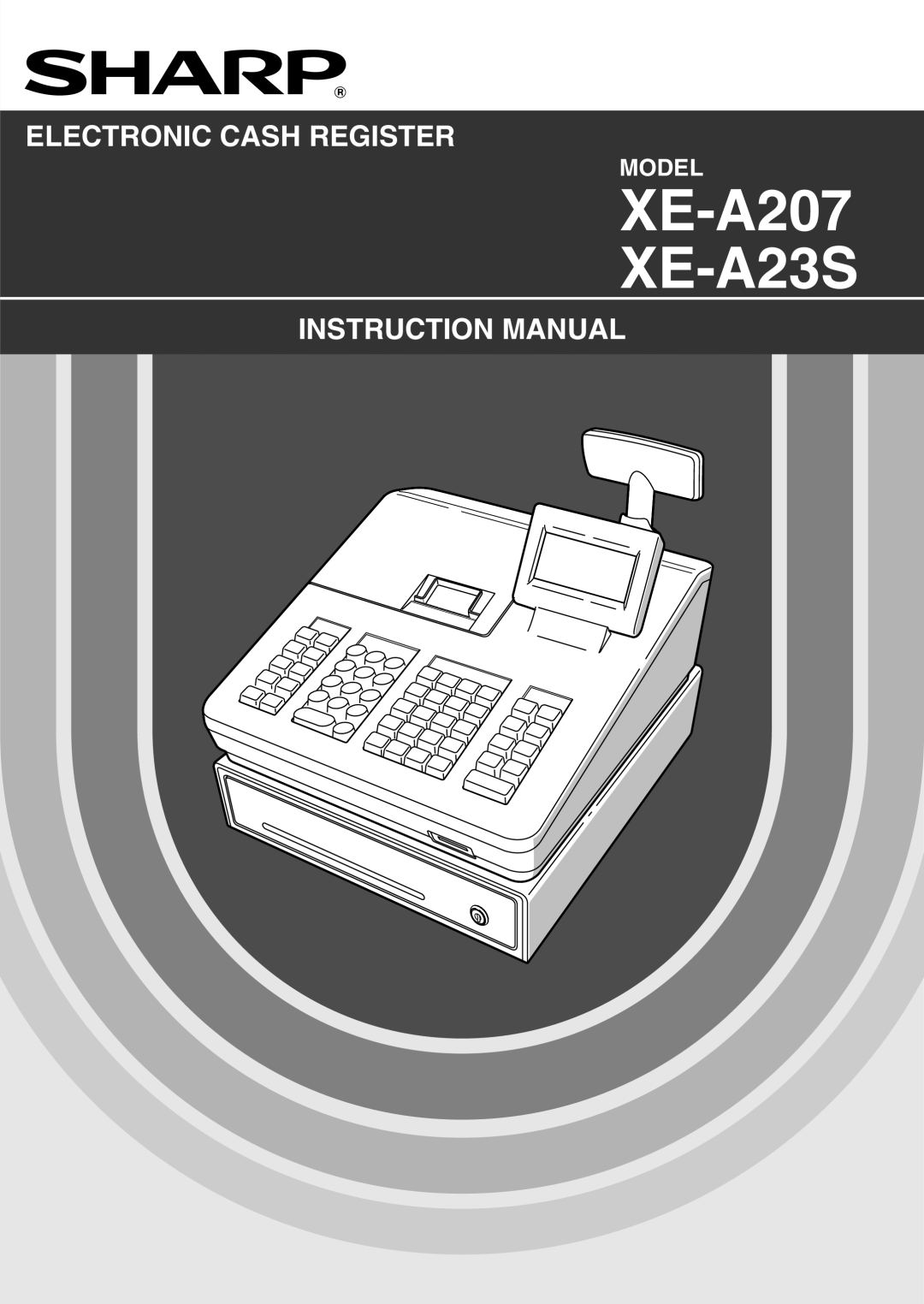 Sharp electonic cash register instruction manual XE-A207 XE-A23S, Electronic Cash Register, Instruction Manual, Model 