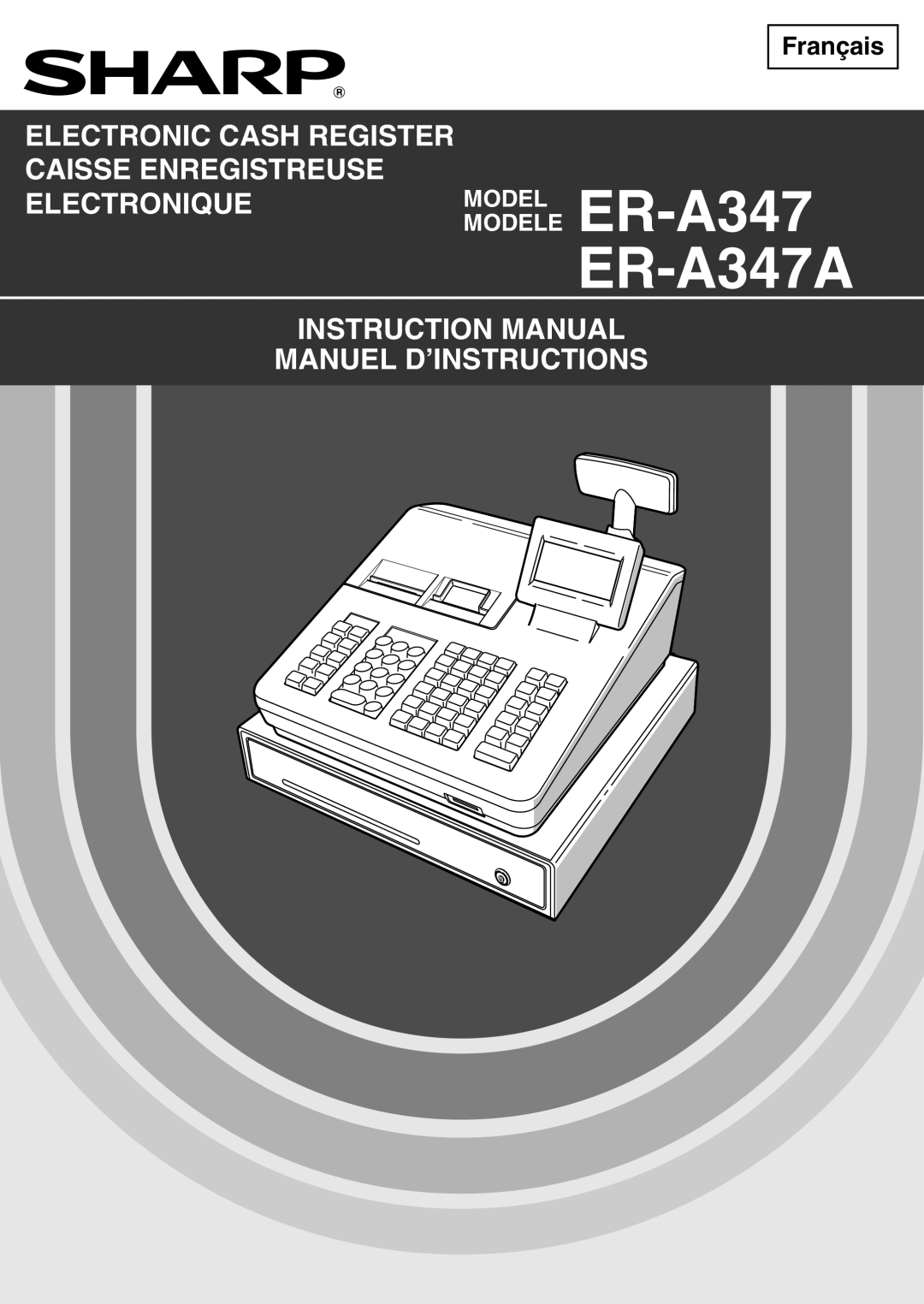 Sharp instruction manual ER-A347 ER-A347A, Electronic Cash Register Caisse Enregistreuse Electronique, Français 