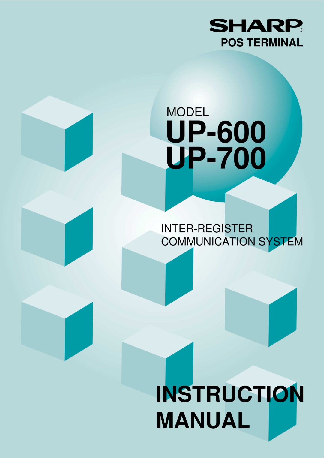 Sharp instruction manual UP-600 UP-700, Instruction Manual, Model, Pos Terminal, Inter-Registercommunication System 