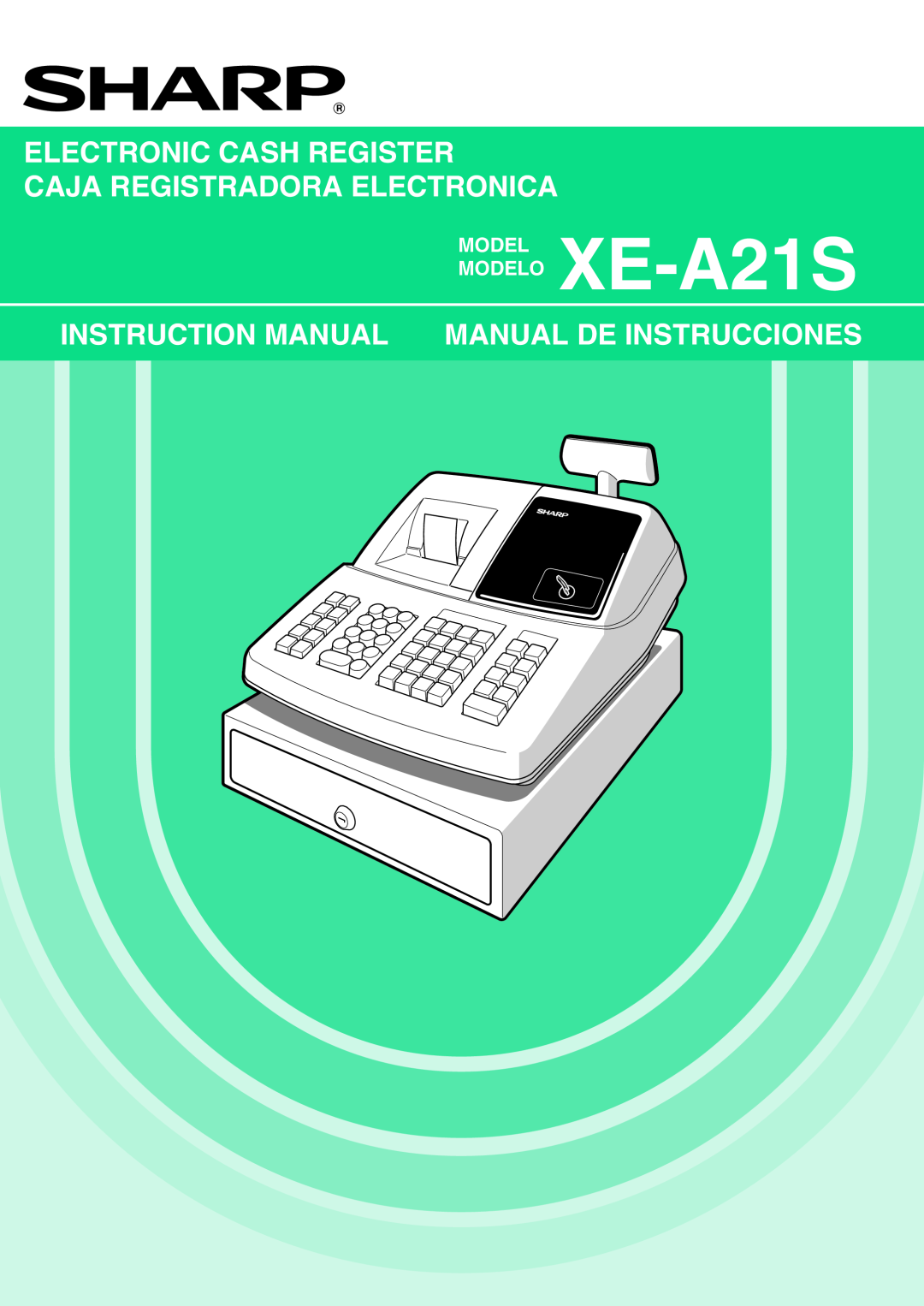 Sharp instruction manual Electronic Cash Register Caja Registradora Electronica, MODEL MODELO XE-A21S 