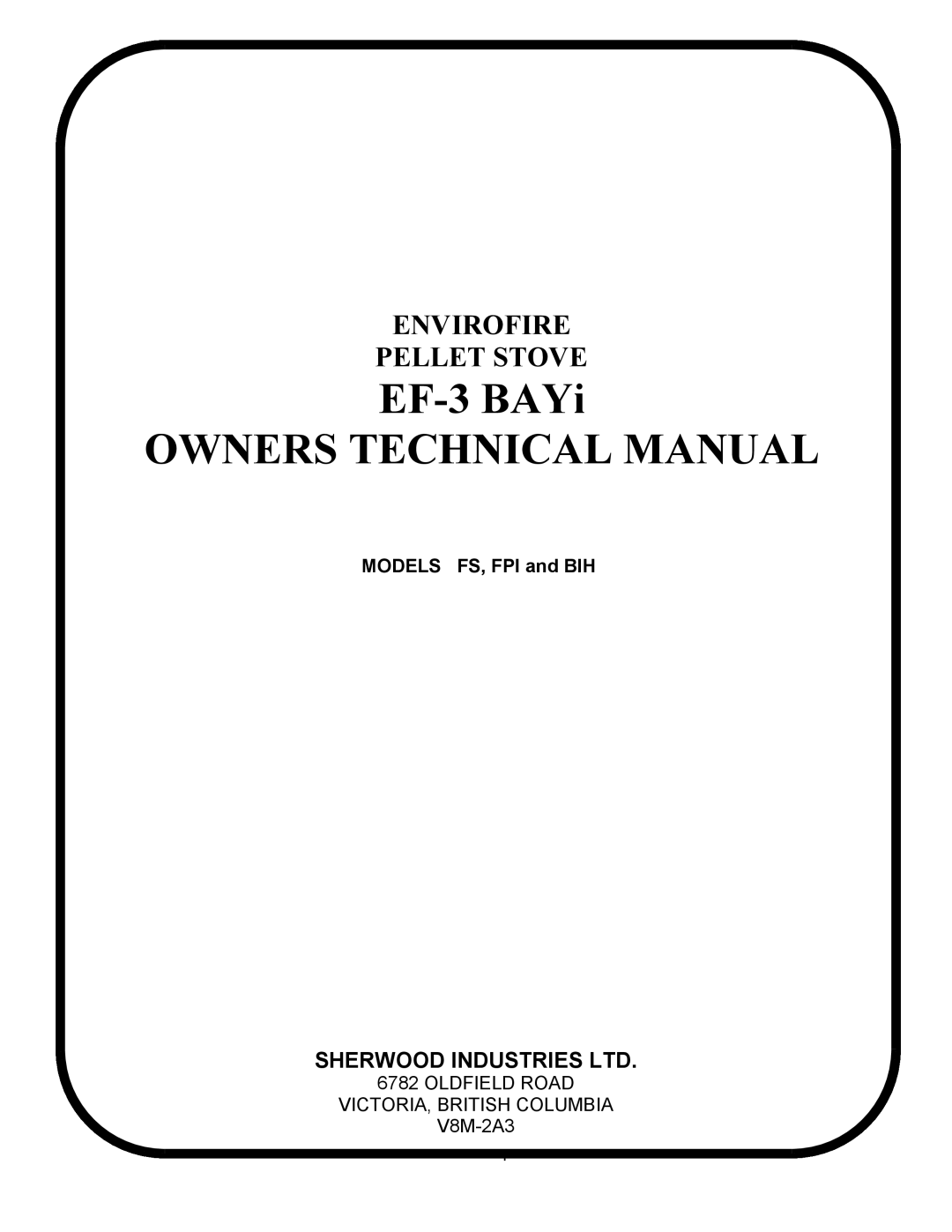 Sherwood EF-3 BAYI technical manual MODELS FS, FPI and BIH, EF-3BAYi OWNERS TECHNICAL MANUAL, Envirofire Pellet Stove 