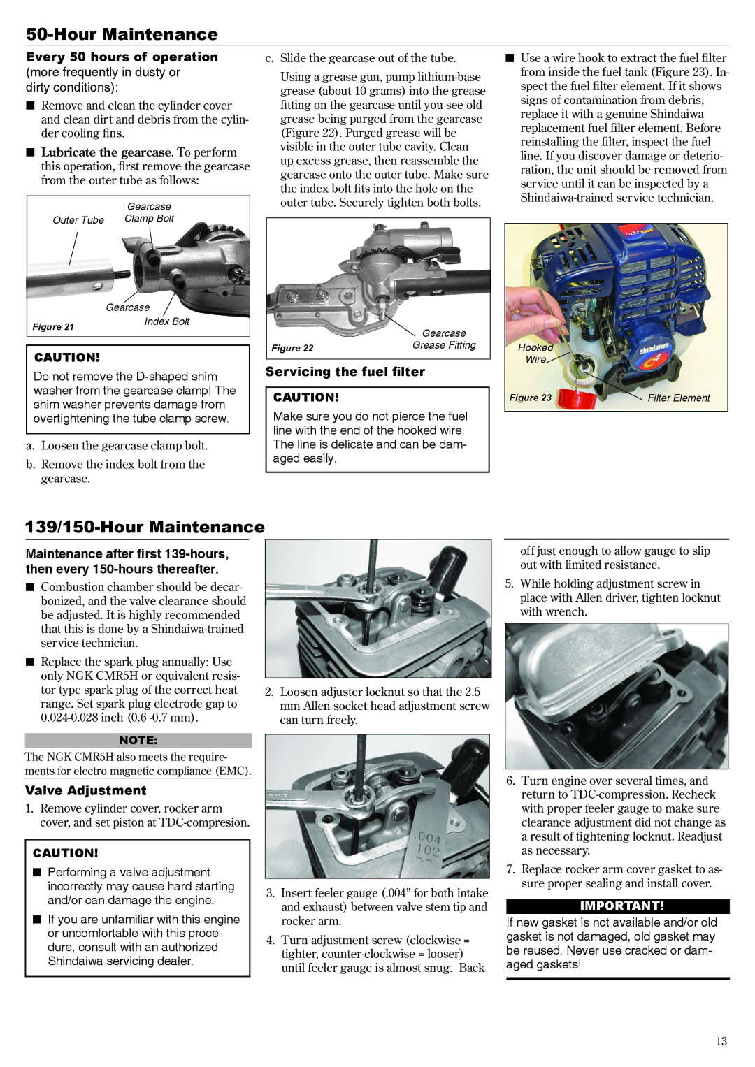 Shindaiwa 68800-94313 139/150-Hour Maintenance, Every 50 hours of operation, More frequently in dusty or dirty conditions 