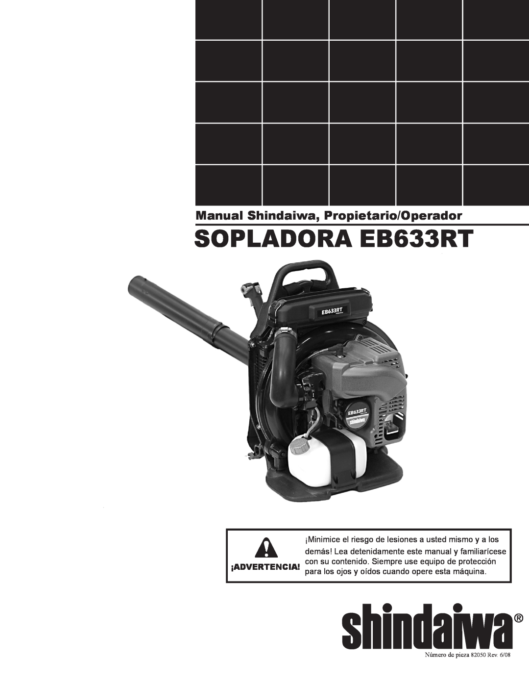 Shindaiwa 82050 SOPLADORA EB633RT, Manual Shindaiwa, Propietario/Operador, para los ojos y oídos cuando opere esta máquina 