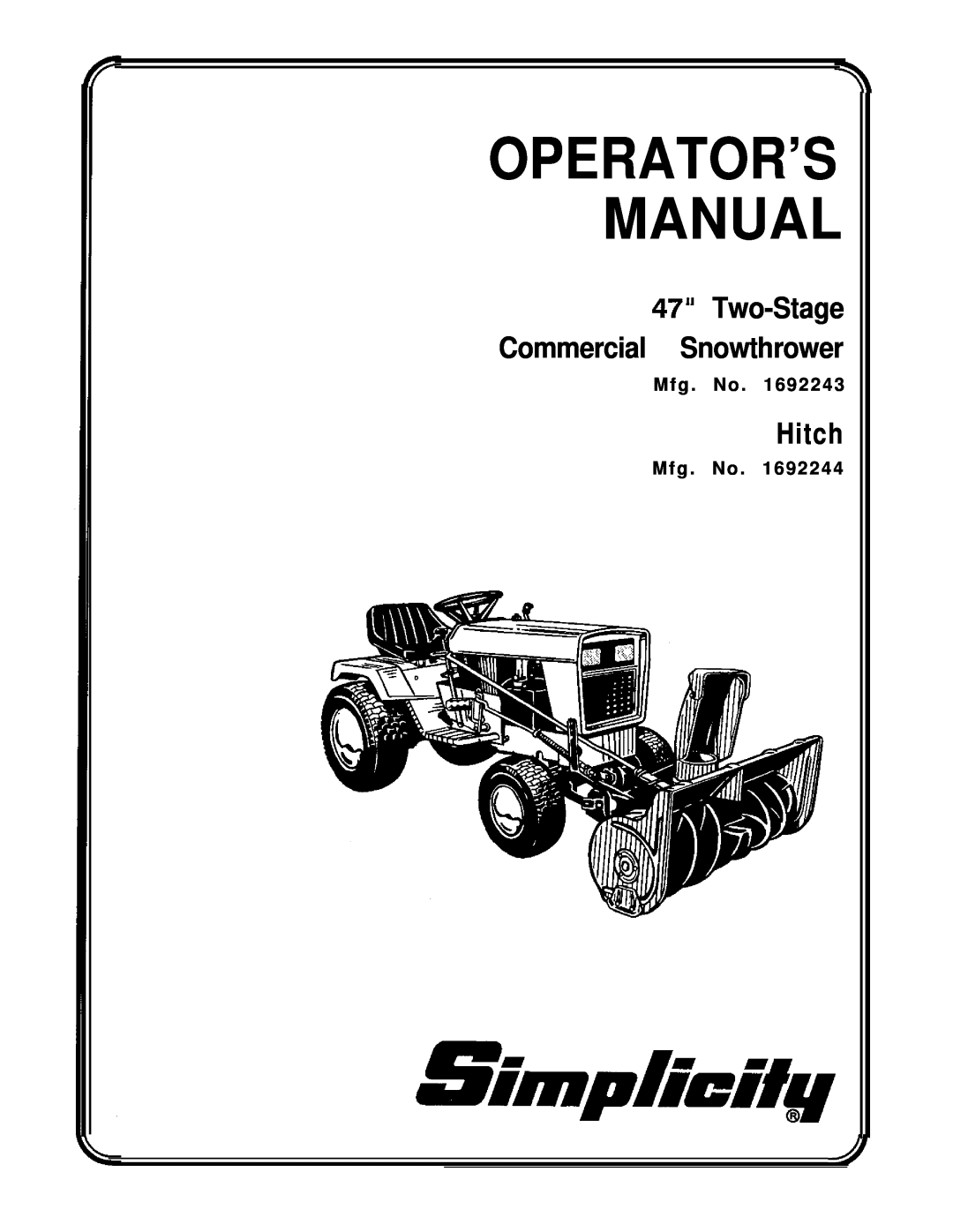 Simplicity 1692243, 1692244 manual 47” Two-Stage Commercial Snowthrower, Hitch, Mfg . No, Operator’S Manual 