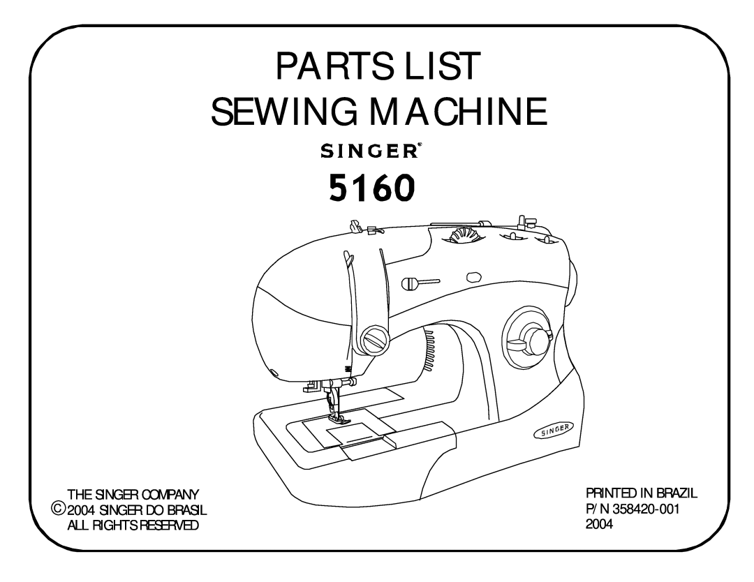 Singer 5160 manual Parts List Sewing Machine, The Singer Company, C 2004 SINGER DO BRASIL, All Rights Reserved 