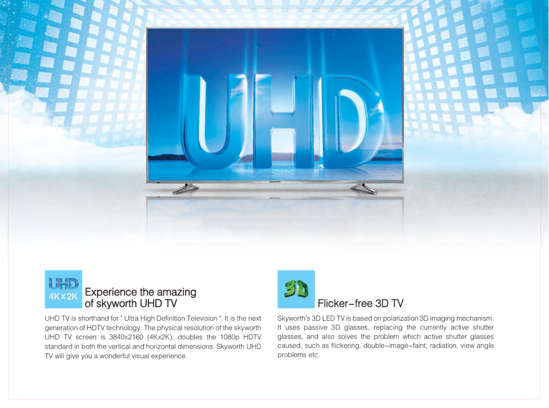 Skyworth 84E99UD manual 4Kx2K Experience the amazing of skyworth UHD TV, Flicker -free 3D TV 