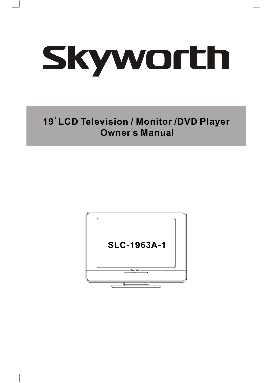 Skyworth SLC-1963A-1 owner manual LCD Television / Monitor /DVD Player Owner s Manual 