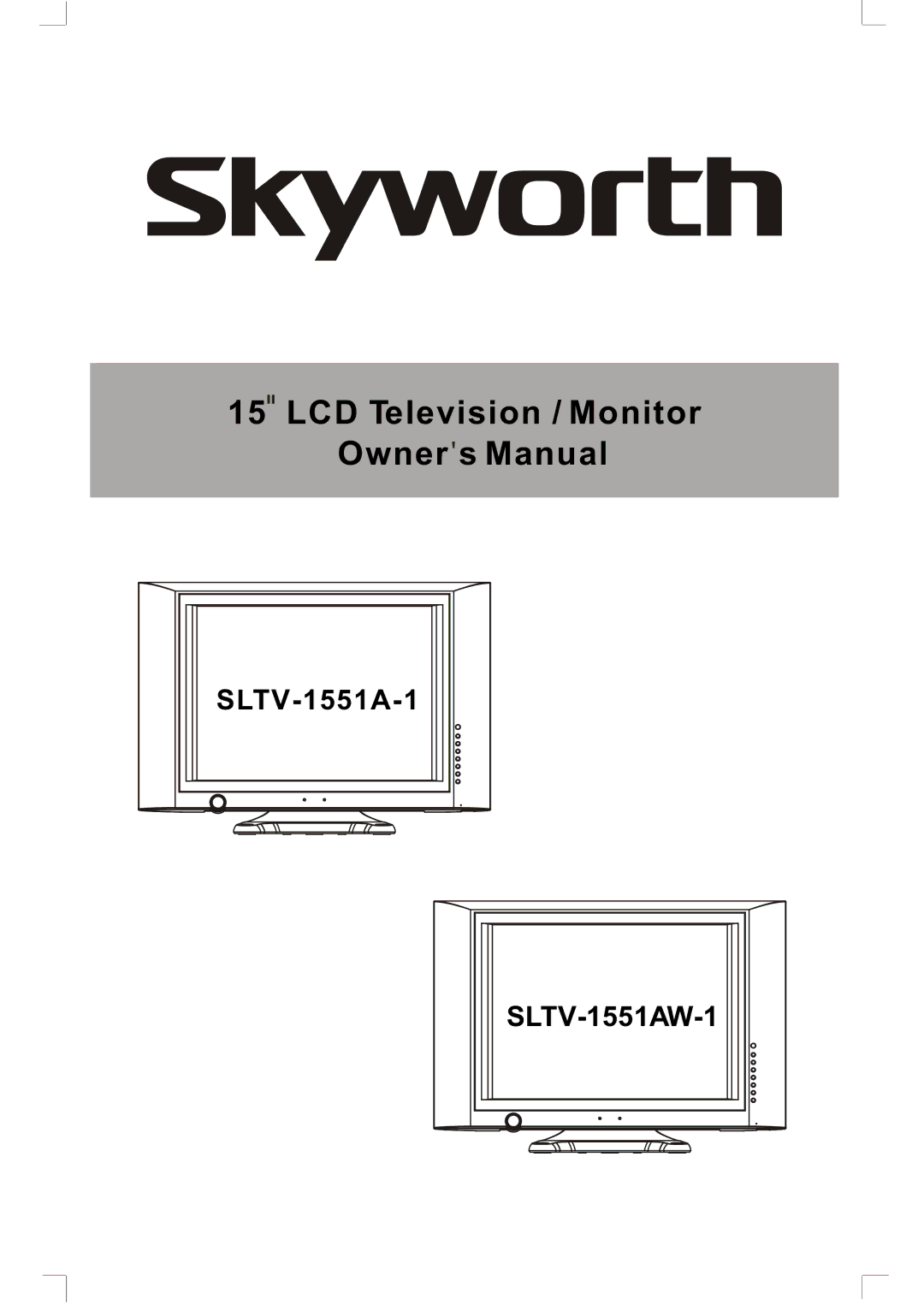 Skyworth SLTV-1551AW-1, SLTV-1551A-1 owner manual LCD Television / Monitor Owner s Manual 