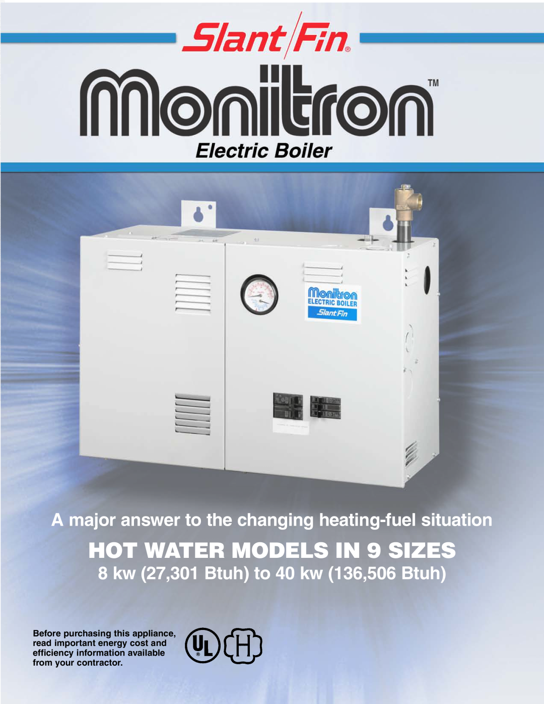 Slant/Fin Monitron EH Boilers manual HOT WATER MODELS IN 9 SIZES, 8 kw 27,301 Btuh to 40 kw 136,506 Btuh 