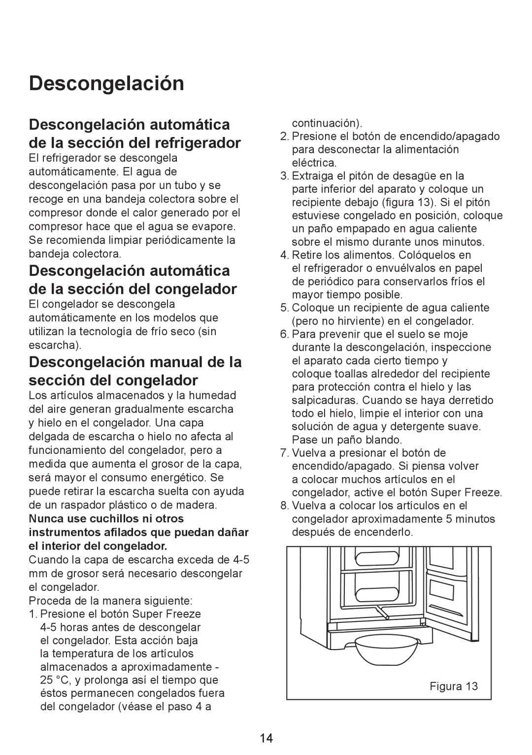 Smeg FZ Descongelación automática de la sección del refrigerador, Descongelación manual de la sección del congelador 