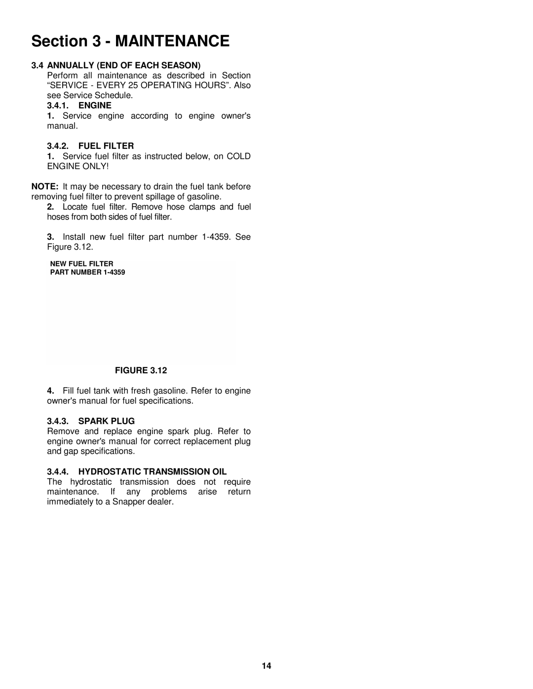Snapper LT160H42FBV Annually END of Each Season, Engine, Fuel Filter, Spark Plug Hydrostatic Transmission OIL 