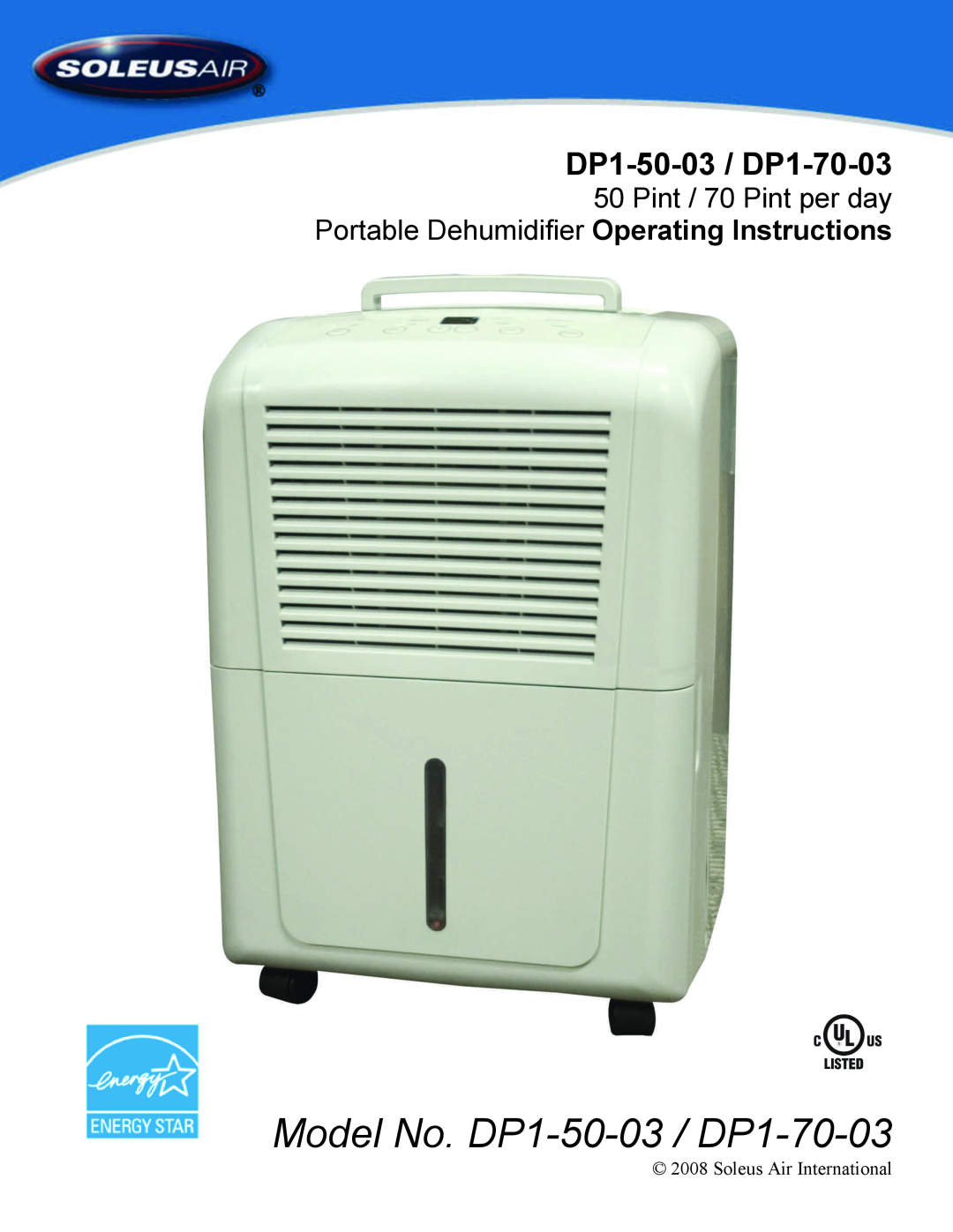 Soleus Air manual Model No. DP1-50-03 / DP1-70-03, Pint / 70 Pint per day, Portable Dehumidifier Operating Instructions 