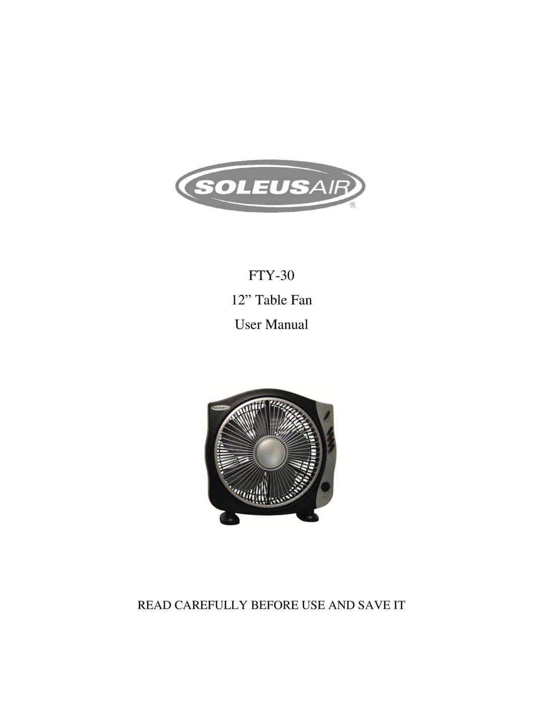 Soleus Air user manual FTY-30 Table Fan, Read Carefully Before USE and Save IT 