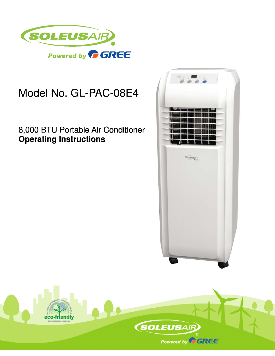 Soleus Air manual Model No. GL-PAC-08E4, 8,000 BTU Portable Air Conditioner, Operating Instructions 