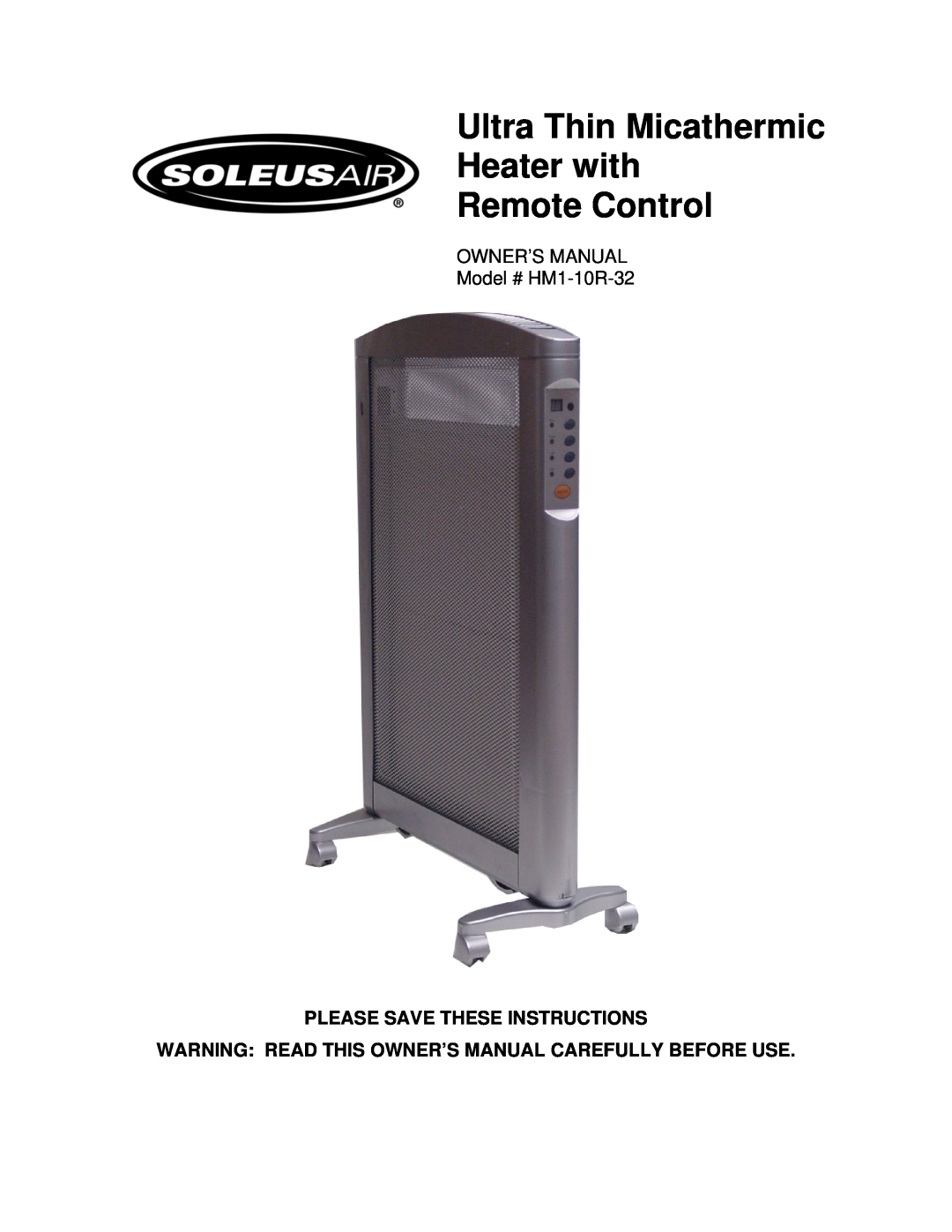 Soleus Air HM1-10R-32 owner manual Ultra Thin Micathermic Heater with Remote Control, Please Save These Instructions 