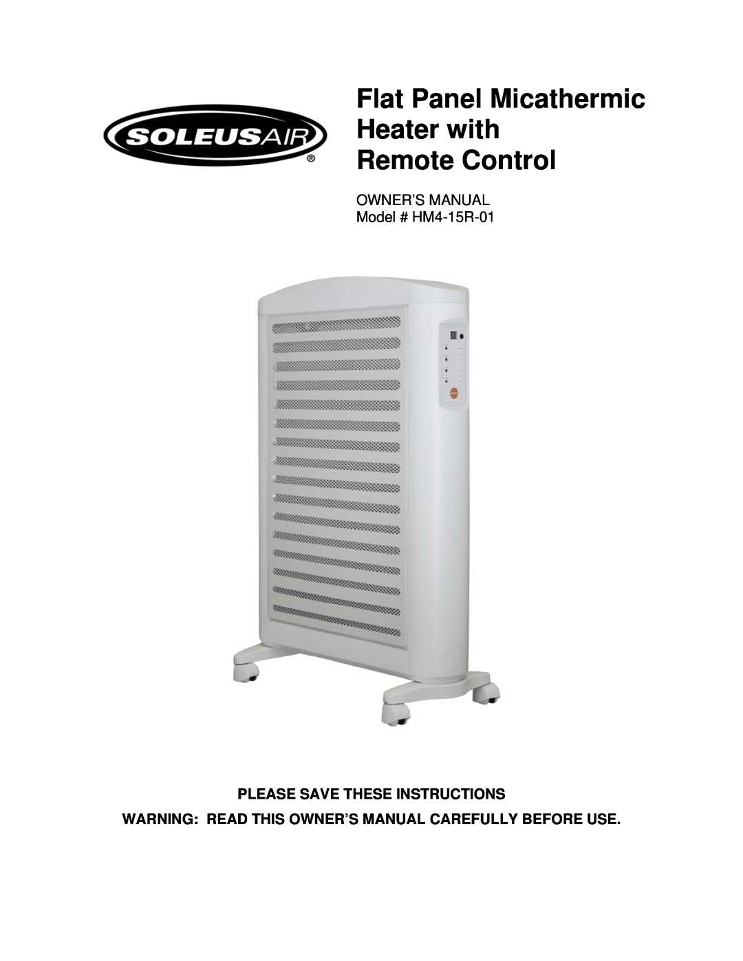 Soleus Air HM4-15R-01 owner manual Flat Panel Micathermic Heater with Remote Control, Please Save These Instructions 