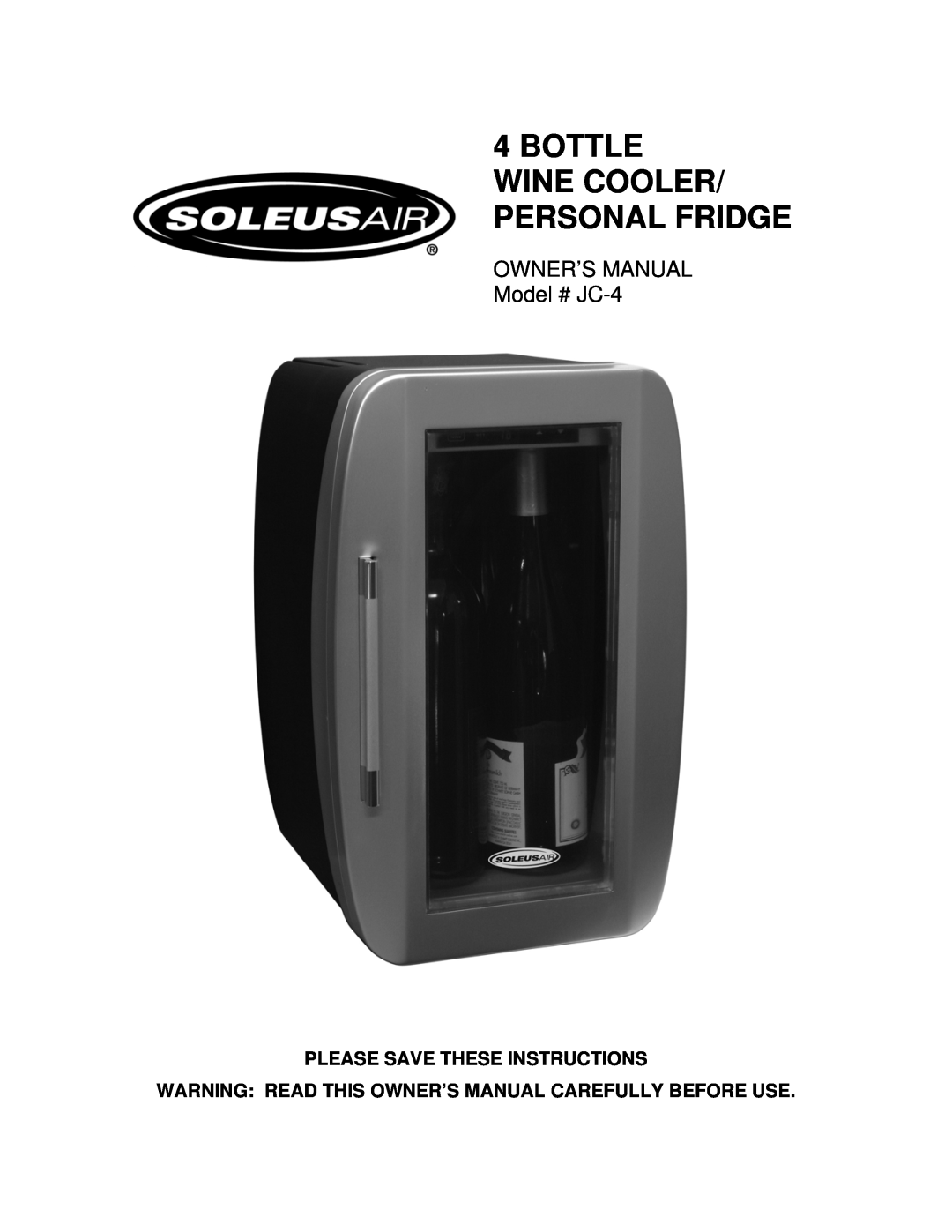 Soleus Air JC-4 owner manual Please Save These Instructions, Bottle Wine Cooler/ Personal Fridge 
