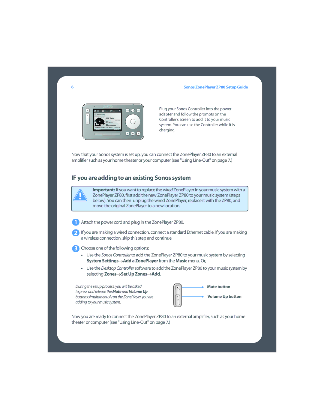 Sonos ZP80 setup guide If you are adding to an existing Sonos system, Mute button Volume Up button 