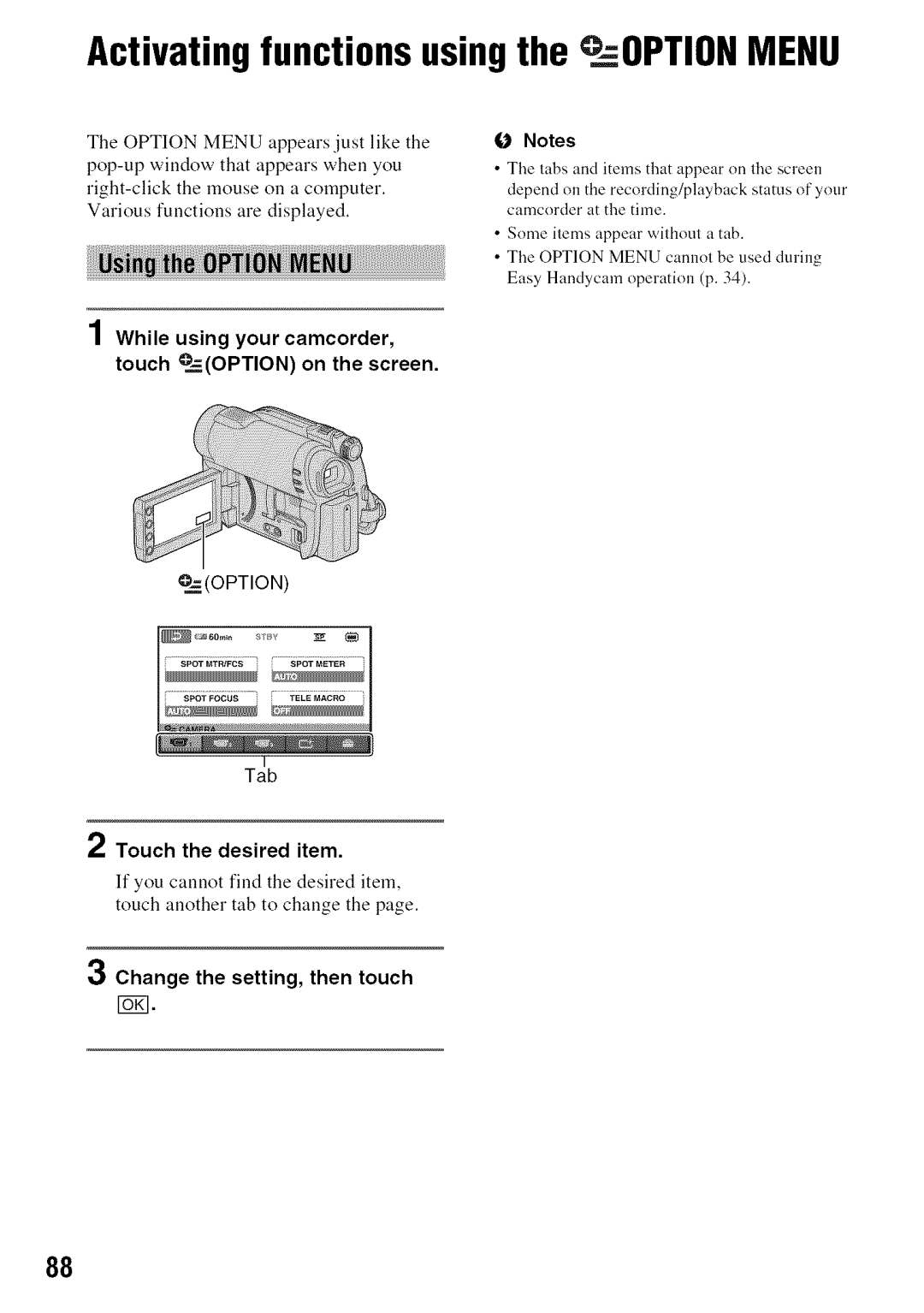 Sony DVD850 manual While using your camcorder Touch O==OPTIONon the screen, Tab, Change the setting, then touch 