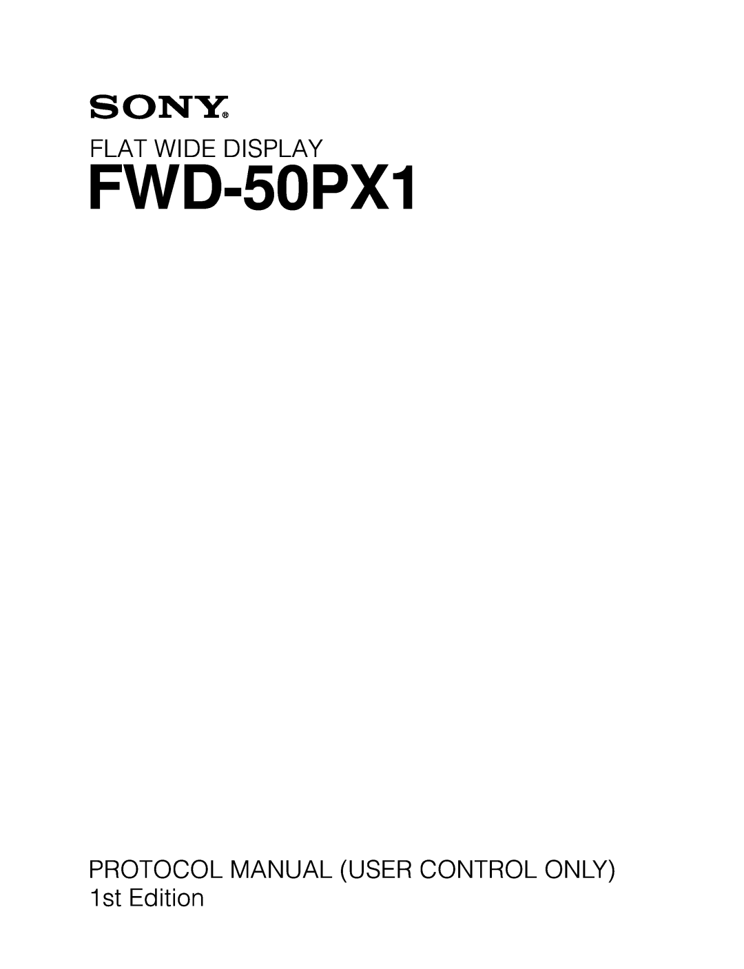 Sony FWD-50PX1 manual Flat Wide Display, PROTOCOL MANUAL USER CONTROL ONLY 1st Edition 