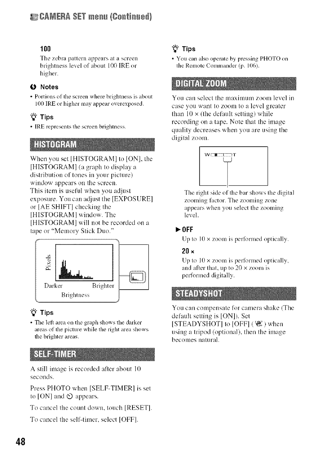 Sony HDR-HC9 100, Higher, Lipto 10 x zoom is pcrlbrmcd optically 211×, After that, up to 21x ZOO1/iS performed digitally 