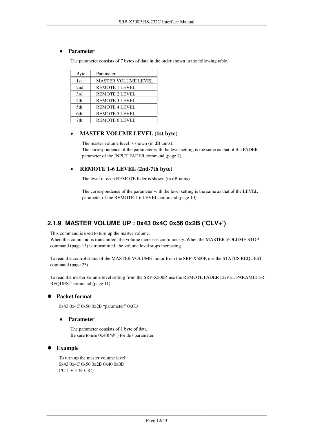 Sony SRP-X500P Master Volume UP 0x43 0x4C 0x56 0x2B ‘CLV+’, Master Volume Level 1st byte, Remote 1-6 Level 2nd-7th byte 