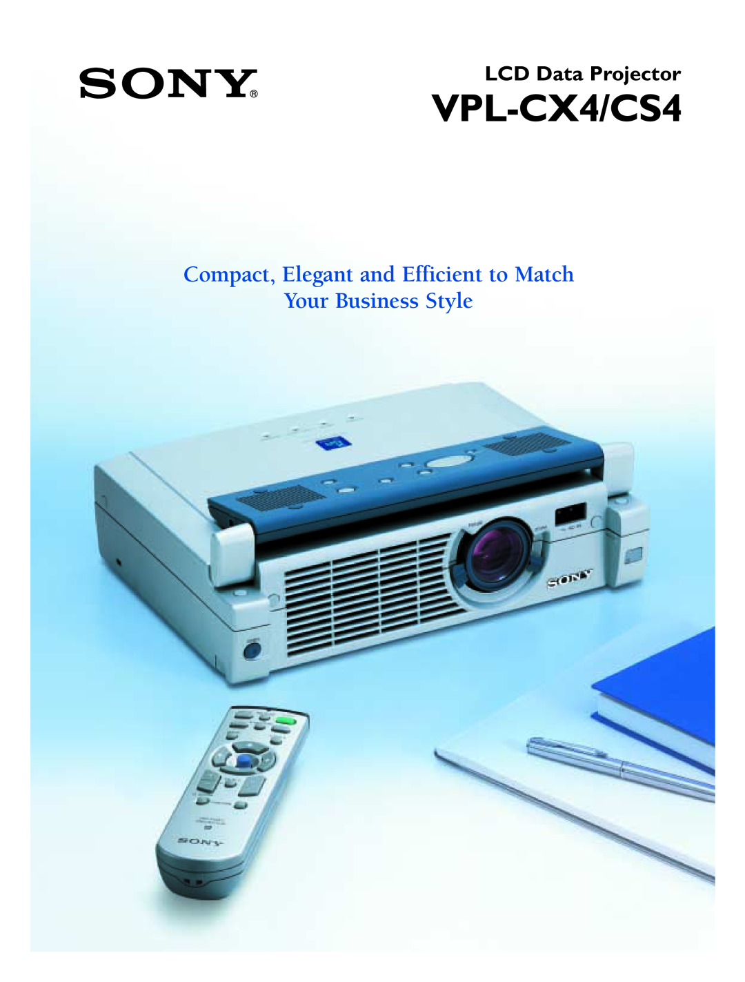Sony VPL-CX4/CS4 brochure Compact, Elegant and Efficient to Match Your Business Style, LCD Data Projector 