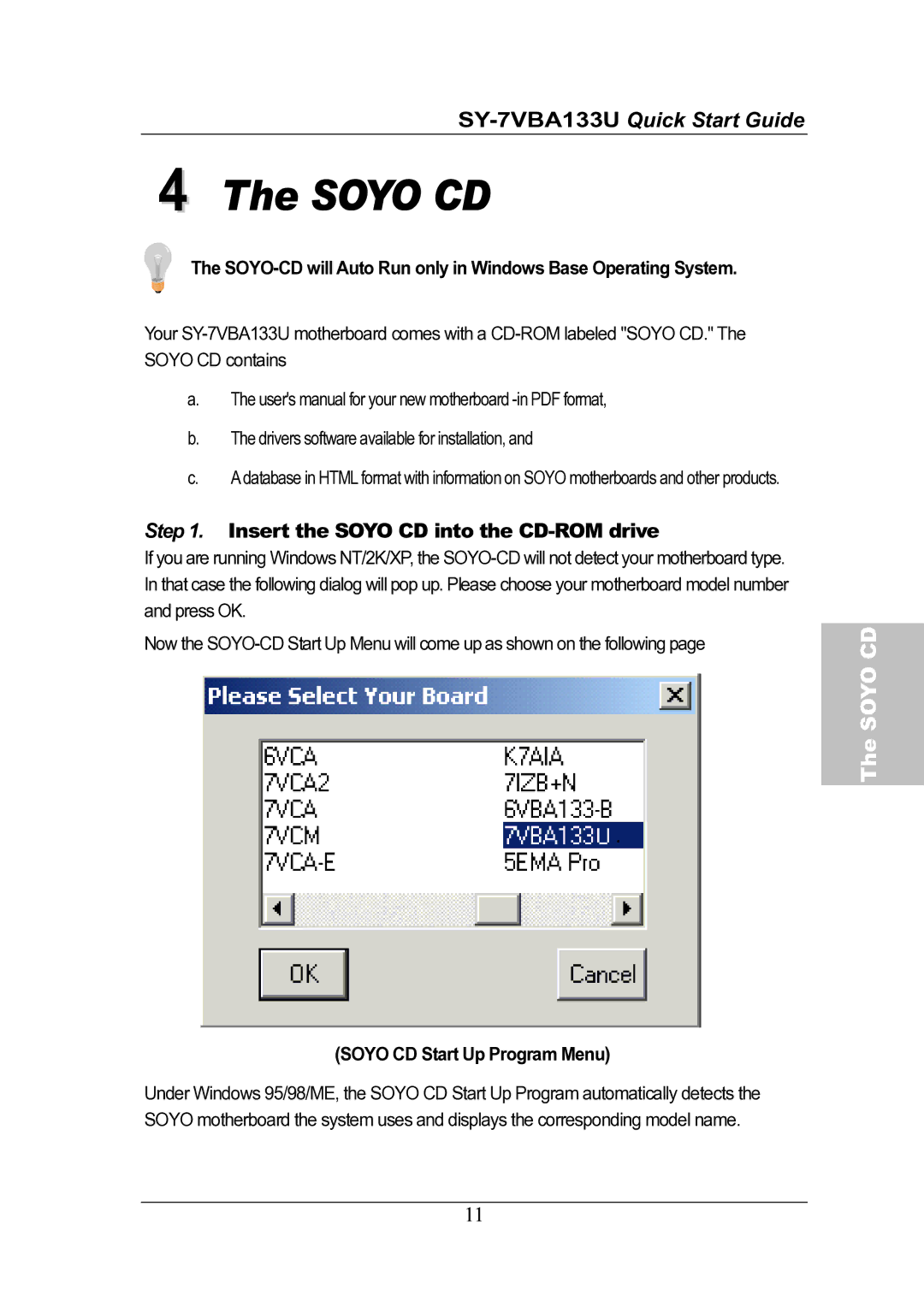 SOYO SY-7VBA133U Insert the Soyo CD into the CD-ROM drive, SOYO-CD will Auto Run only in Windows Base Operating System 