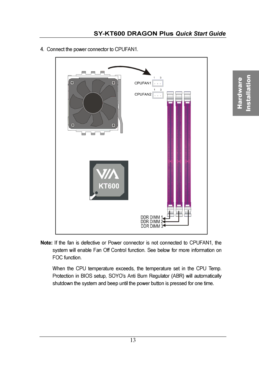 SOYO SY-KT600 DRAGON Plus Motherboard quick start Connect the power connector to CPUFAN1 