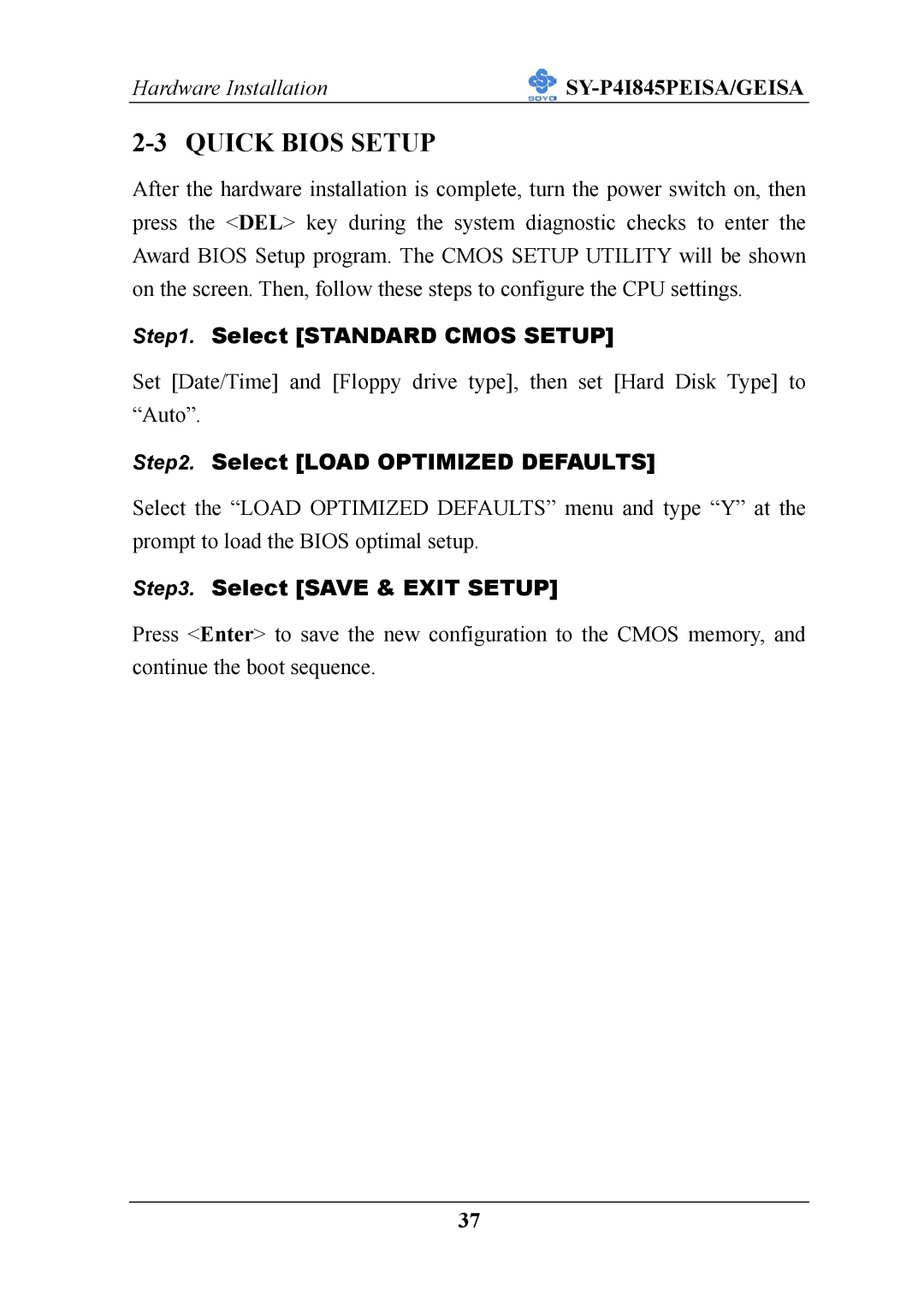 SOYO SY-P4I845PEISA Quick Bios Setup, Select Standard Cmos Setup, Select Load Optimized Defaults, Select Save & Exit Setup 