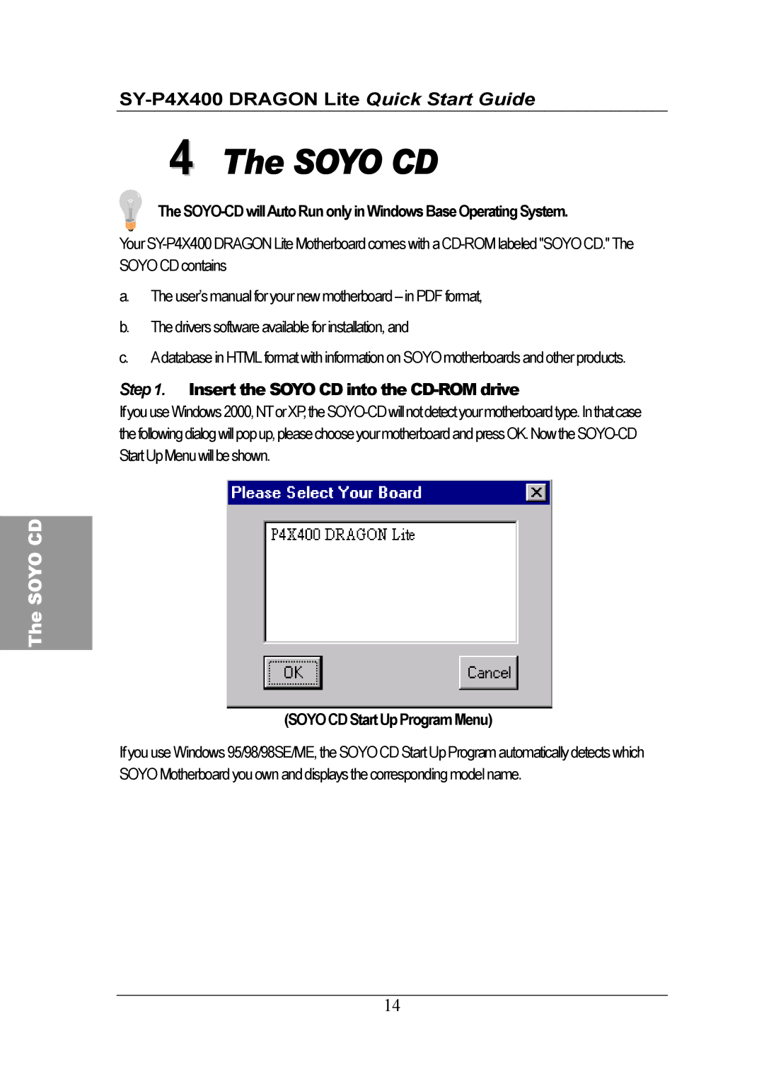 SOYO SY-P4X400 Insert the Soyo CD into the CD-ROM drive, SOYO-CD willAuto Run only inWindows Base Operating System 