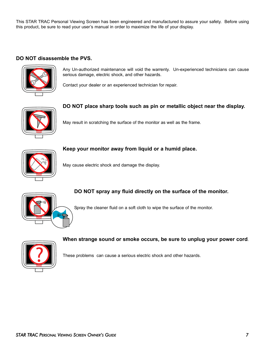 Star Trac E-RBi, E-STi, E-TBTi, E-UBi, E-TRi Do not disassemble the PVS, Keep your monitor away from liquid or a humid place 