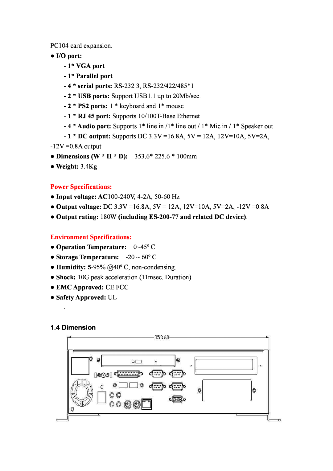 StarTech.com ES-200-77 I/O port 1* VGA port 1* Parallel port, Dimensions W * H * D 353.6* 225.6 * 100mm Weight 3.4Kg 