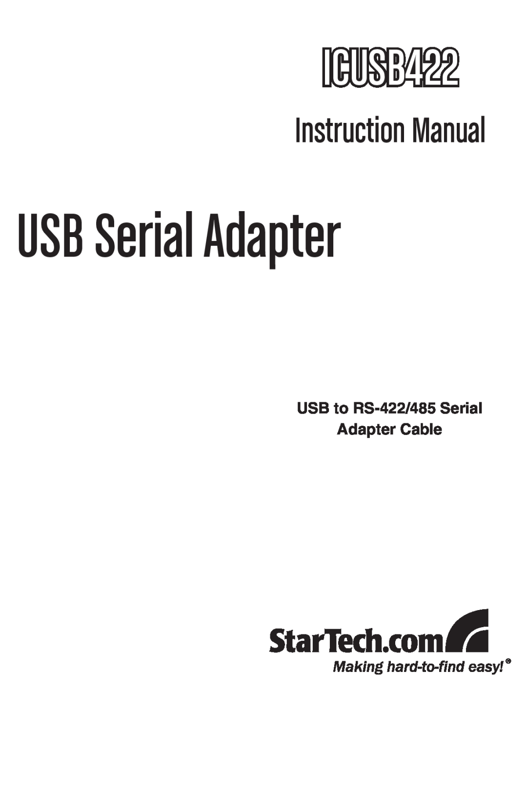 StarTech.com ICUSB422 instruction manual USB to RS-422/485 Serial Adapter Cable, USB Serial Adapter, Instruction Manual 