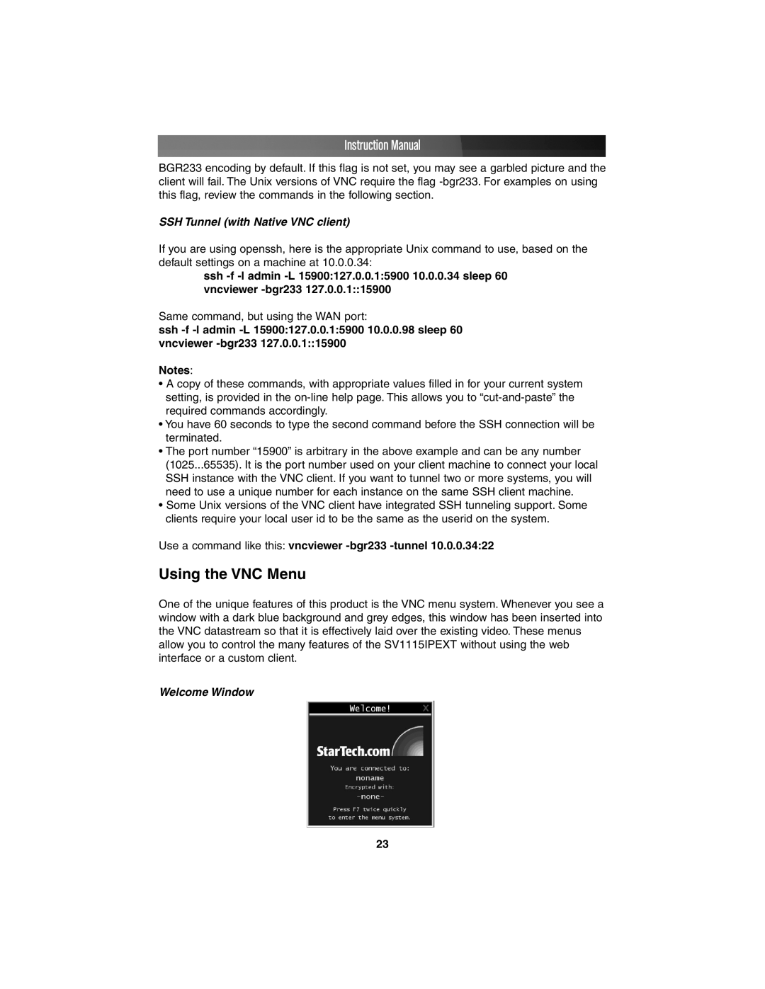 StarTech.com SV1115IPEXT SSH Tunnel with Native VNC client, Use a command like this vncviewer -bgr233 -tunnel 