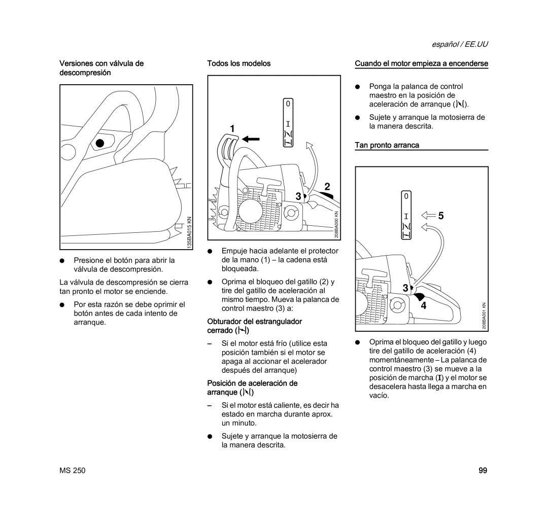 STIHL MS 250 manual Todos los modelos, Cuando el motor empieza a encenderse, Tan pronto arranca 